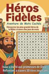 Héros Fidèles: Aventures de Mots Cachés: Decouvrez les plus grands Héros de la Bible a travers des jeux de mots | Aider des Enfants a aimer La Bible ... Cadeaux Ideal pour enfants | (French Edition) cover image