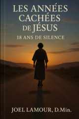 Les Annees Cachees de Jesus: 18 Ans de Silence (French Edition) cover image