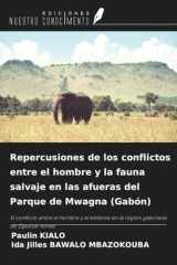 Repercusiones de los conflictos entre el hombre y la fauna salvaje en las afueras del Parque de Mwagna (Gabón): El conflicto entre el hombre y el ... gabonesa de Ogooué-Ivindo (Spanish Edition) cover image
