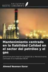 Mantenimiento centrado en la fiabilidad Calidad en el sector del petróleo y el gas: Directrices para mejorar la calidad de su Mantenimiento Centrado en la Fiabilidad (RCM) (Spanish Edition) cover image