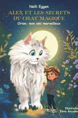 Alex et les Secrets du Chat Magique Vol 1: Orion, mon ami merveilleux (French Edition) cover image