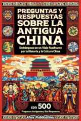 Preguntas y respuestas sobre la antigua China Embárquese en un viaje fascinante por la historia y la cultura china, con 500 preguntas intrigantes y sus respuestas cover image
