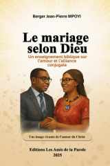 LE MARIAGE SELON DIEU: Un Enseignement Biblique sur l'Amour et l'Alliance Conjugale (French Edition) cover image
