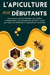 L'apiculture pour débutants Tout savoir sur les abeilles, les ruches, l'équipement et la production de miel - mois par mois, du débutant à l'apiculteur confirmé. cover image