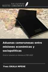 Aduanas camerunesas entre misiones económicas y sociopolíticas: El sector aduanero en Adamaoua (1985-2020) (Spanish Edition) cover image