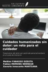 Cuidados humanizados sin dolor: un reto para el cuidador: Tratamiento del dolor por parte del personal sanitario en el oeste de Camerún (Spanish Edition) cover image