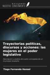 Trayectorias políticas, discursos y acciones: las mujeres en el poder legislativo: Descripción y análisis de cuatro concejalas de un municipio brasileño (Spanish Edition) cover image