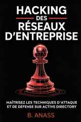 Hacking des Réseaux d’Entreprise: Maîtrisez les techniques d’attaque et de défense sur Active Directory (Hacking Pour Débutant) (French Edition) cover image