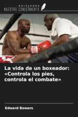 La vida de un boxeador: «Controla los pies, controla el combate» (Spanish Edition) cover image