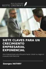 SIETE CLAVES PARA UN CRECIMIENTO EMPRESARIAL EXPONENCIAL: Una metodología sencilla para hacer crecer su negocio a escala internacional (Spanish Edition) cover image