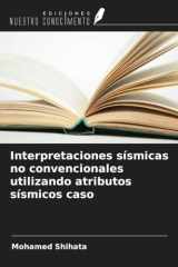 Interpretaciones sísmicas no convencionales utilizando atributos sísmicos caso (Spanish Edition) cover image