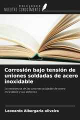 Corrosión bajo tensión de uniones soldadas de acero inoxidable: La resistencia de las uniones soldadas de acero inoxidable y sus defectos (Spanish Edition) cover image