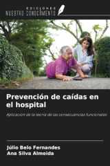 Prevención de caídas en el hospital: Aplicación de la teoría de las consecuencias funcionales (Spanish Edition) cover image