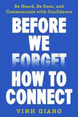 Before We Forget How to Connect: Be Heard, Be Seen, and Communicate with Confidence cover image
