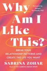Why am I like this? the reason you keep getting stuck in the same relationship patterns--and how to break free cover image