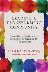 Leading a transforming community: foundations, practices, and strategies for opening to God together