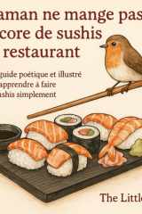 Maman ne mange pas encore de sushis – Guide poétique et illustré pour apprendre à préparer des sushis maison: Recettes faciles de sushis japonais, ... et sashimis à la maison (French Edition) cover image