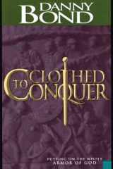 Clothed to Conquer Putting on the Whole Armor of God cover image