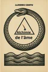 Alchimie de l'âme: Symboles, expériences et réflexions pour transformer le corps, l'esprit et l'âme (French Edition) cover image