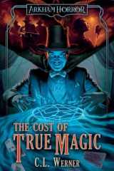 The Cost of True Magic: An Arkham Horror Novel cover image