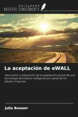 La aceptación de eWALL: Valoración y evaluación de la aceptación actual de una tecnología doméstica inteligente por parte de los adultos mayores (Spanish Edition) cover image