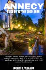 ANNECY GUIDE DE VOYAGE 2025-2026: Découvrez le secret le mieux gardé de France : des rues alpines aux secrets des bords de lac — Un voyage à travers ... dans les Alpes françaises (French Edition) cover image