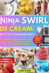 Ninja Swirl de CREAMi Recettes pour Débutants: +200 Idées gourmandes Creamy & Deluxe pour Glaces Maison : Gelatos, Soft Serves fruités, Sorbets, ... & Infos Nutritionnelles. (French Edition) cover image