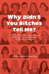 Why Didn't You Bitches Tell Me?: An Unscientific Introduction to Menopause and Aging for the Utterly Bewildered and Woefully Unprepared cover image