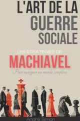 L'art de la Guerre Sociale : Les stratégies de Machiavel pour naviguer un monde complexe (French Edition) cover image