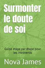Surmonter le doute de soi: Guide étape par étape pour les introvertis (French Edition) cover image