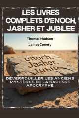 Les livres complets d'Enoch, Jasher et Jubilee: Déverrouiller les anciens mystères de la sagesse apocryphe (French Edition) cover image