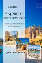 Guide de voyage de Majorque 2025-2026: Découvrez le cœur de Maiorque : plage, montagne, culture et gastronomie culinaire (French Edition) cover image