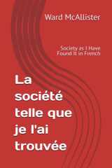 La société telle que je l'ai trouvée: Society as I Have Found It in French (French Edition) cover image