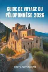 GUIDE DE VOYAGE DU PÉLOPONNÈSE 2026: Un voyage à travers l'histoire, la culture et les côtes du sud de la Grèce (French Edition) cover image