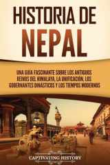 Historia de Nepal Una guía fascinante sobre los antiguos reinos del Himalaya, la unificación, los gobernantes dinásticos y los tiempos modernos cover image