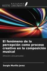 El fenómeno de la percepción como proceso creativo en la composición musical: Difracción, obra para piano (Spanish Edition) cover image