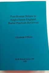 Post-Roman Britain to Anglo-Saxon England: burial practices reviewed cover image