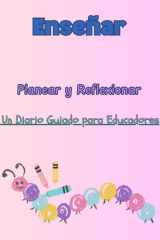 "Enseñar, Planear, Reflexionar: Un Diario Guiado para Educadores" 181 paginas (Spanish Edition) cover image