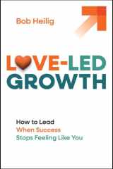 Love-Led Growth: How to Lead When Success Stops Feeling Like You cover image