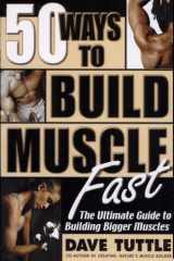 Fifty Ways to Build Muscle Fast The Ultimate Guide to Building Bigger Muscles cover image