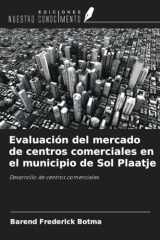Evaluación del mercado de centros comerciales en el municipio de Sol Plaatje: Desarrollo de centros comerciales (Spanish Edition) cover image