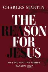 The Reason for Jesus: why, really, did god the father ransom you? cover image