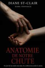 Anatomie de notre chute: Il a juré de me rendre mon âme. Il a oublié de me rendre la sienne. Dark romance. (French Edition) cover image