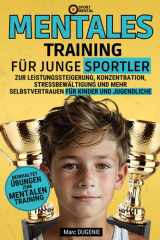 Mentales Training für Junge Sportler: zur Leistungssteigerung, Konzentration, Stressbewältigung und mehr Selbstvertrauen für Kinder und Jugendliche (French Edition) cover image