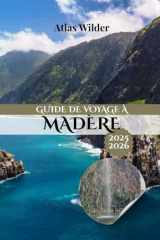 GUIDE DE VOYAGE À MADÈRE 2025-2026: Le compagnon complet pour l'aventure, la culture et la détente sur l'île paradisiaque du Portugal (French Edition) cover image