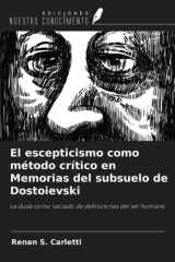 El escepticismo como método crítico en Memorias del subsuelo de Dostoievski: La duda como vaciado de definiciones del ser humano (Spanish Edition) cover image