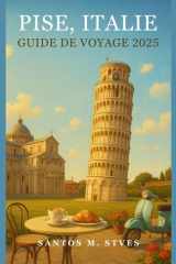 Pise, Italie Guide de voyage 2025: Pise découverte : gastronomie, culture et lieux photo emblématiques en 2025 (French Edition) cover image