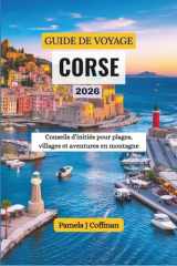 GUIDE DE VOYAGE CORSE 2026: Conseils d’initiés pour plages, villages et aventures en montagne (French Edition) cover image
