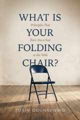 What is Your Folding Chair?: Principles That Earn You a Seat at the Table cover image