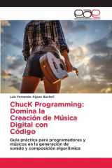 ChucK Programming: Domina la Creación de Música Digital con Código: Guía práctica para programadores ymúsicos en la generación desonido y composición algorítmica (Spanish Edition) cover image